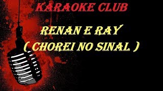 RENAN E RAY  CHOREI NO SINAL  VIDEO KARAOKE [upl. by Arikihs780]