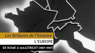 Les Brûlures de lHistoire  LEurope de Rome à Maastricht 19571997 [upl. by Efron]