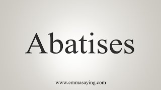 How To Say Abatises [upl. by Boot]