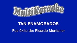 Tan Enamorados  Multikaraoke  Fue Éxito de Ricardo Montaner [upl. by Hendrix250]