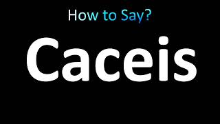 How to Pronounce Caceis correctly [upl. by Carmena]