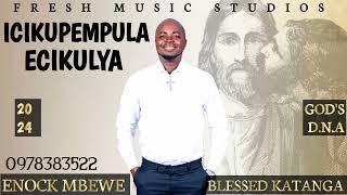 ENOCK MBEWE FT BLESSED KATANGA  ICIKUPEMPULA ECIKULYA 2024 [upl. by Consuelo]