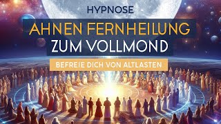 🌕 Vollmond Hypnose Tiefe Herzheilung amp Ahnenreinigung 2024  Loslassen amp Erneuern [upl. by Macomber438]