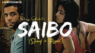 Saibo Slowed Reverb SachinJ  Shreya Ghoshal LOFIBOY [upl. by Gualtiero]