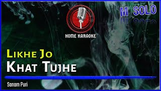 Likhe Jo Khat Tujhe  M Solo  Sanam Puri Home Karaoke [upl. by Ereveneug25]