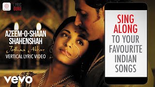 AzeemOShaan Shahenshah  Vertical Lyric Video  Jodhaa Akbar A R Rahman [upl. by Bathilda]