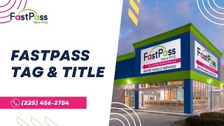 FastPass Tag amp Title  Vehicle Registration Baton Rouge LA  Dealer Services  Duplicate Title [upl. by Walford]