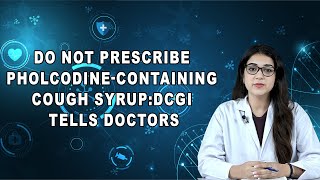 Do Not Prescribe PholcodineContaining Cough SyrupDCGI Tells Doctors [upl. by Reibaj]