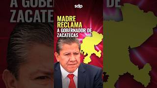 MADRE BUSCADORA🔍RECLAMÓ🗣al GOBERNADOR DE ZACATECAS😬 por la DESAPARICIÓN de su HIJO🕊 [upl. by Lerim33]