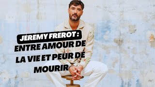 Jérémy Frérot  Ses confidences intimes sur la peur de la mort qui bouleversent [upl. by Atiuqrahc]