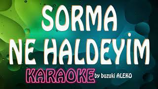 ♦ SORMA NE HALDEYİM ♦ KARAOKE ♦ [upl. by Eedoj]