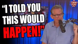 Jimmy Dore was freakin right about everything Holy Cow [upl. by Sipple]