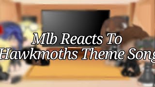 Mlb Reacts To Hawkmoths Theme Song 👁👄👁💅 [upl. by Eatnuahc669]