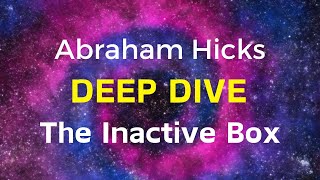 The quotInactive Boxquot Deep Dive Podcast  Abraham Hicks Process [upl. by Natica234]