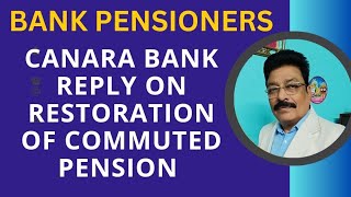 BANK PENSIONERS  CANARA BANK REPLY ON RESTORATION OF COMMUTED PENSION [upl. by Melia]