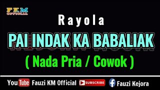 Rayola  Pai indak ka babaliak  KARAOKE  Nada Pria [upl. by Sheply]