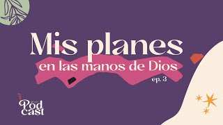 Mis planes en manos de Dios  Omega Podcast Ep3 [upl. by Nageet]