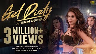 Get Dirty Official Music Video  ft Esha Gupta  2019 Latest Hindi Dance Song [upl. by Hcelemile910]