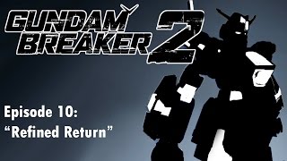 Gundam Breaker 2 Episode 10 quotRefined Returnquot [upl. by Onnem]