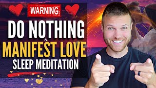 Do Nothing amp Manifest LOVE While You Sleep Meditation Manifest a Specific Person Meditation [upl. by Griffis]