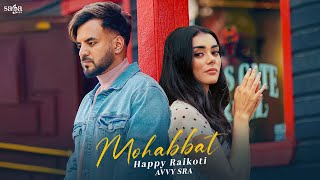 Mohabbat  Happy Raikoti  Punjabi Sad Song  Avvy Sra  Latest Punjabi Song  New Punjabi Song 2024 [upl. by Ardnasil]