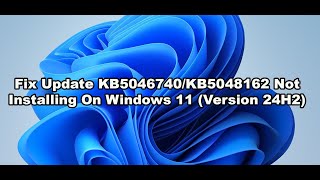 Fix Update KB5046740KB5048162 Not Installing On Windows 11 Version 24H2 [upl. by Kowatch]