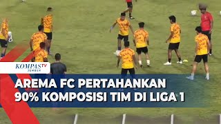 Pertahankan 90 Persen Komposisi Tim di Liga 1 Arema FC Yakin Raih Hasil yang Bagus [upl. by Airakaz471]