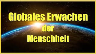 Globales Erwachen der Menschheit [upl. by Heurlin]