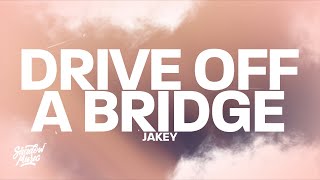 Jakey  DRIVE OFF A BRIDGE Lyrics [upl. by Leihcar]