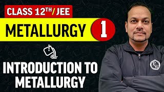 Metallurgy 01  Introduction to Metallurgy  Class 12thJEE [upl. by Jos]