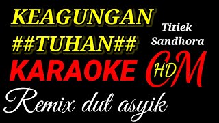 KEAGUNGAN TUHAN Titiek SandhoraKARAOKE REMIX DUT ASYIK [upl. by Ellerrad]