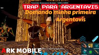 FAZENDO ARMADILHA TRAP E DOMANDO MINHA PRIMEIRA ARGENTAVIS NO ARK MOBILE [upl. by Bess]