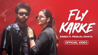 Fly Karke  Sabba New Song  Pranjal Dahiya  Official Video  Fly Karke Jasmeen Akhtar Sabba Song [upl. by Iva]