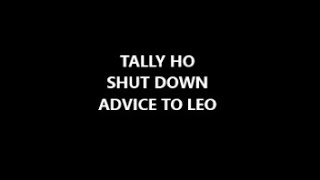 TALLY HO SHUT DOWN ADVICE TO LEO [upl. by Marcin]