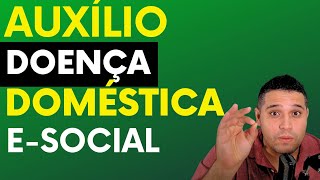 Como lançar o Auxilio Doença da Minha Domestica no Esocial Guia Completo [upl. by Etnor302]