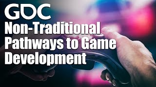 quotYou Want to Do Whatquot NonTraditional Pathways to Game Development [upl. by Player]