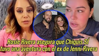 ¡Se destapo todo Rosie Rivera asegura que Chiquis SÍ tuvo una aventura con el ex de Jenni Rivera [upl. by Larner]