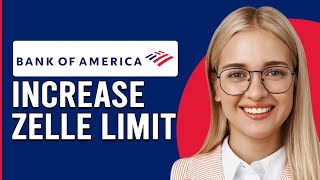 How To Increase Zelle Limit Bank Of America How Do I Increase Zelle Limit On Bank Of America [upl. by Roshan]