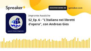 S2Ep 6  quotLItaliano nei libretti doperaquot con Andreas Gies part 1 di 2 [upl. by Aihtnic136]