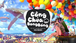 Công Chúa Bong Bóng WM Remix Huy Vạc x Nguyễn Hoàng Linh  Ngày Xưa Rất Xưa Ấy Có Một NàngRemix [upl. by Leiria167]