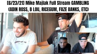 62321 Mike Majlak Full Stream GAMBLING ADIN ROSS B LOU RICEGUM FAZE BANKS ETC [upl. by Nyladnar]