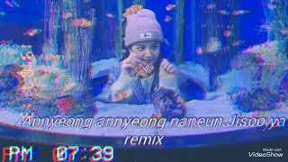 Annyeong annyeong naneun Jisoo ya remix [upl. by Koval99]