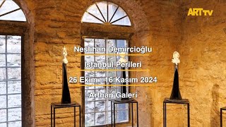 Neslihan Demircioğlu  İstanbul Perileri  Arthan Galeri [upl. by Ekrub44]