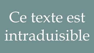 How to Pronounce Ce texte est intraduisible This text is untranslatable Correctly in French [upl. by Aubrette]