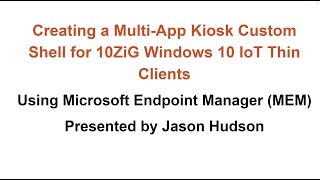 Creating Multi App Kiosks for 10ZiG Windows 10 Thin Clients using Microsoft Endpoint Manager InTune [upl. by Reinhardt]