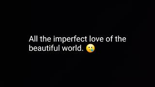 All the imperfect love of the beautiful world ❤️ Heart Touching Love Poems For him or her [upl. by Amasa]