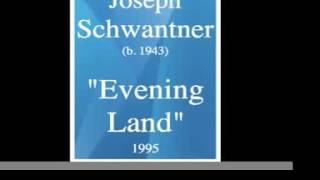 Joseph Schwantner b 1943  quotEvening Landquot Symphony 1995 [upl. by Namhcan]