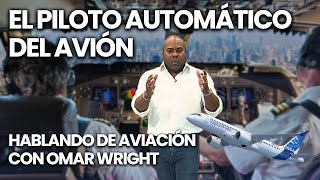 El PILOTO AUTOMÁTICO del AVIÓN   HABLANDO DE AVIACIÓN CON OMAR WRIGHT [upl. by Xila]