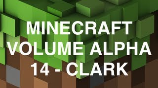 Minecraft Volume Alpha  14  Clark [upl. by Neetsirhc]