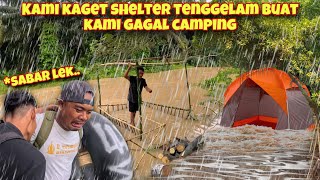 PERSIAPAN CAMPING HANCURR SHELTER SUNGAI TENGGELAM DI HANTAM BANJIR [upl. by Ynots]